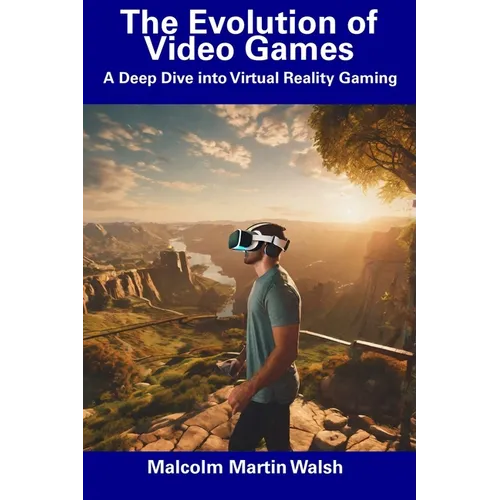 The Evolution of Video Games: A Deep Dive into Virtual Reality Gaming