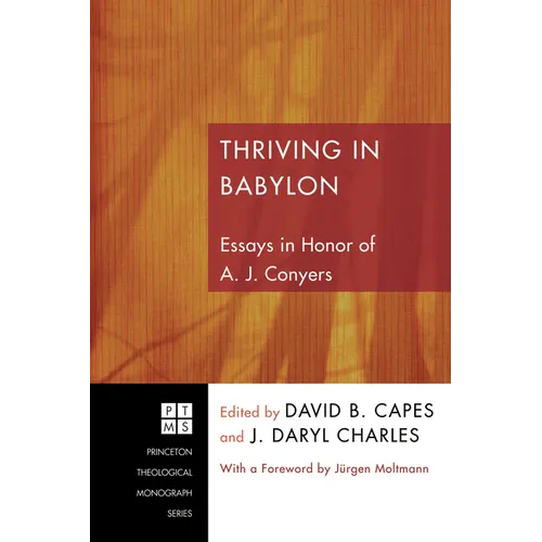 Thriving in Babylon: Essays in Honor of A. J. Conyers