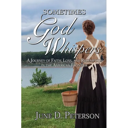 Sometimes God Whispers: A Journey of Faith, Loss, and Redemption in the American Frontier