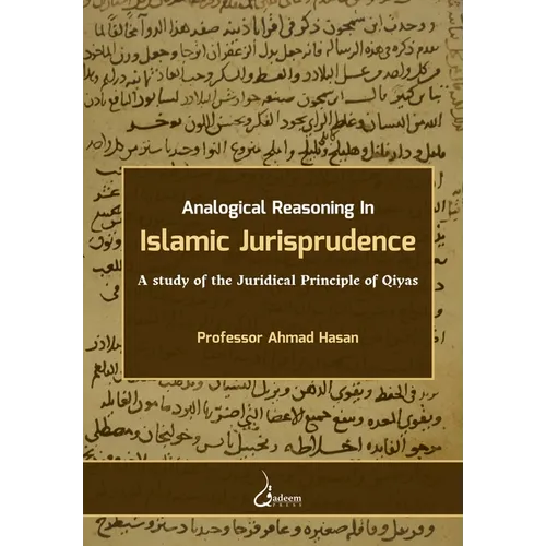Analogical Reasoning in Islamic Jurisprudence: A study of the Juridical Principle of Qiyas