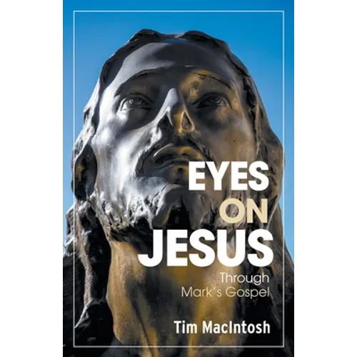 Eyes on Jesus: Through Mark's Gospel