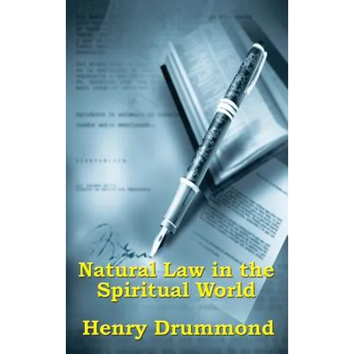 Natural Law in the Spiritual World: A Study of the Parallels Between Scientific Law and Spiritual Life - Hardcover