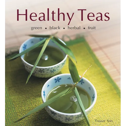 Healthy Teas: Green, Black, Herbal, Fruit