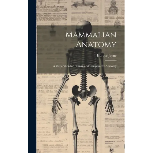 Mammalian Anatomy; a Preparation for Human and Comparative Anatomy