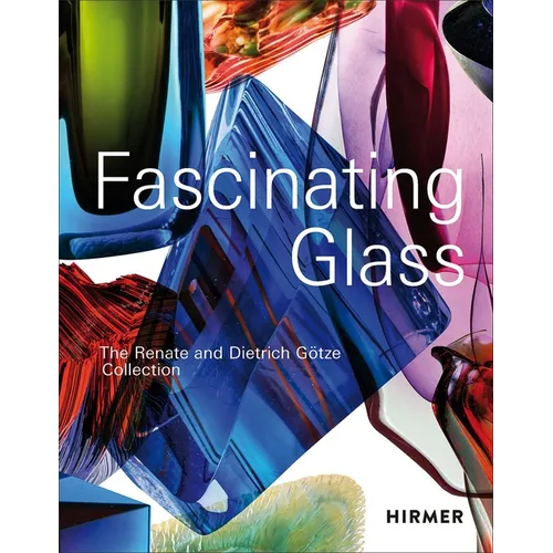 Fascinating Glass: The Renate and Dietrich Götze Collection
