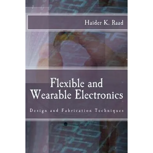 Flexible and Wearable Electronics: Design and Fabrication Techniques