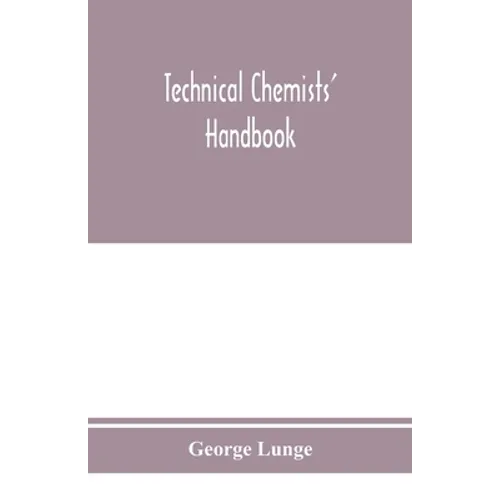 Technical chemists' handbook. Tables and methods of analysis for manufacturers of inorganic chemical products