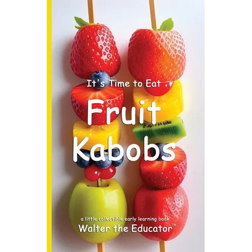 It's Time to Eat Fruit Kabobs