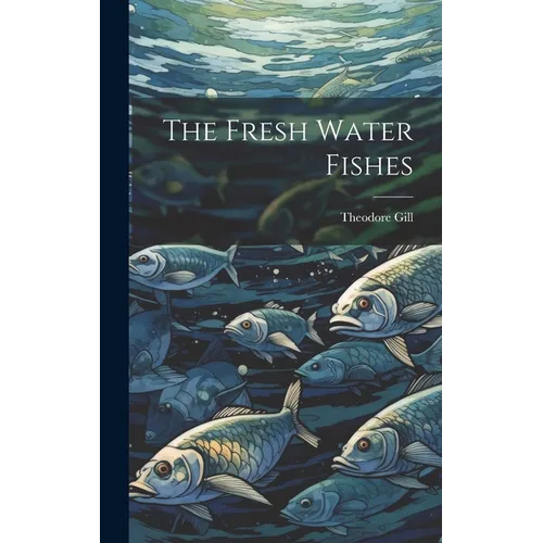 The Fresh Water Fishes