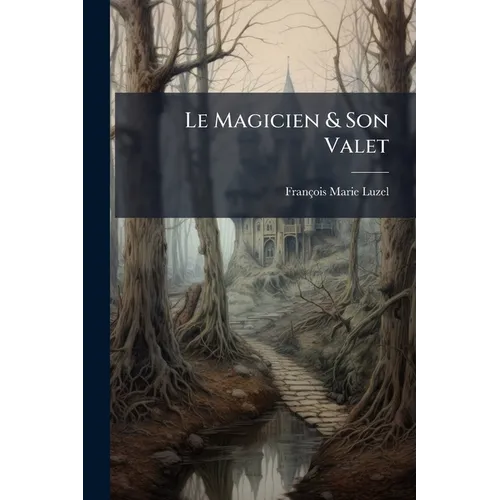 Le Magicien & Son Valet: Métamorphoses...