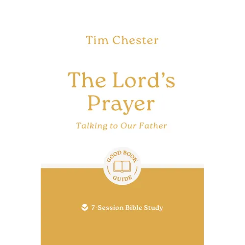 The Lord's Prayer: Talking to Our Father: 7-Session Bible Study - Paperback