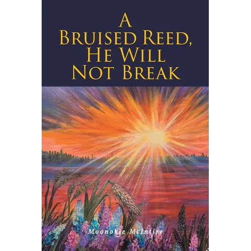 A Bruised Reed, He Will Not Break