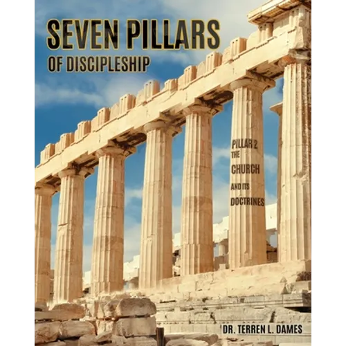 Seven Pillars of Discipleship: Pillar 2 The Church and Its Doctrines
