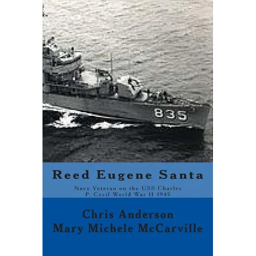 Reed Eugene Santa: Navy Veteran on the USS Charles P. Cecil World War II 1945