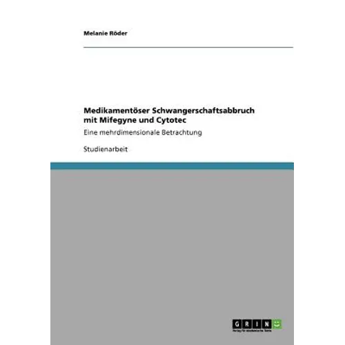 Medikamentöser Schwangerschaftsabbruch mit Mifegyne und Cytotec: Eine mehrdimensionale Betrachtung
