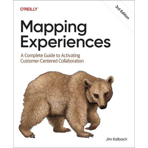 Mapping Experiences: A Complete Guide to Activating Customer-Centered Collaboration