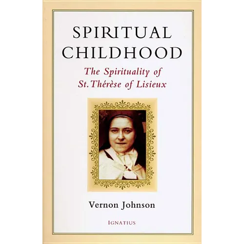 Spiritual Childhood: The Spirituality of St. Therese of Lisiseux