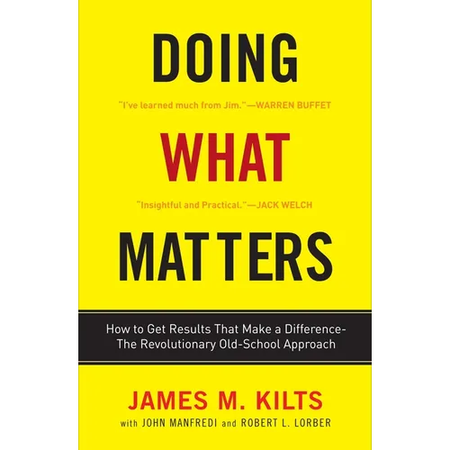 Doing What Matters: How to Get Results That Make a Difference--The Revolutionary Old-School Approach