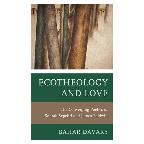 Ecotheology and Love: The Converging Poetics of Sohrab Sepehri and James Baldwin