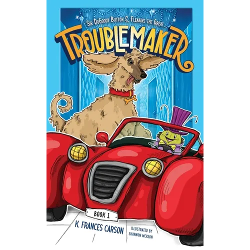 Sir DoGoody Button & Fleabins the Great . . . Troublemaker