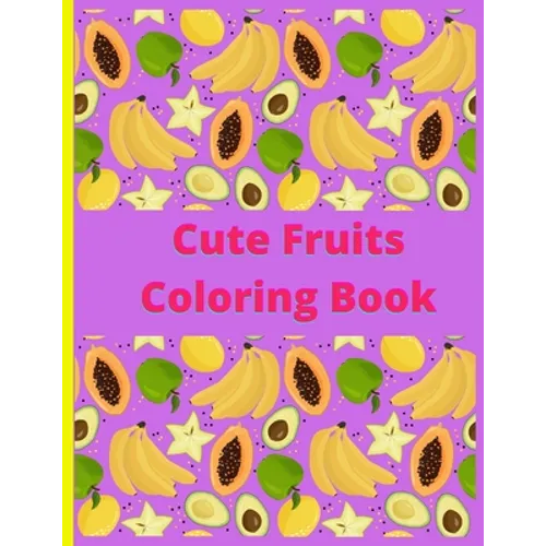 Cute Fruits Coloring book: Cute Fruits Coloring book: Cute Fruits From A to Z coloring Book, Alphabetically A to Z coloring fruits, Large Print,