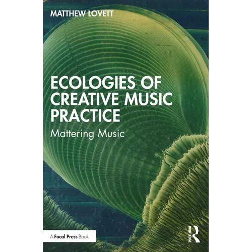 Ecologies of Creative Music Practice: Mattering Music