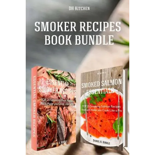 Smoker Recipes Book Bundle: Essential TOP 25 Smoking Meat Recipes + Smoking Salmon Recipes that will make you Cook Like a Pro