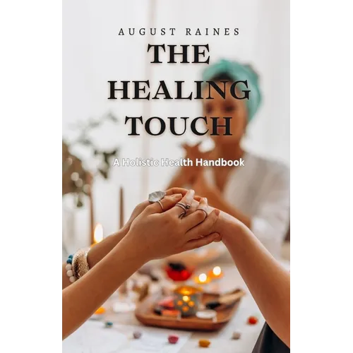 The Healing Touch: A Holistic Health Handbook