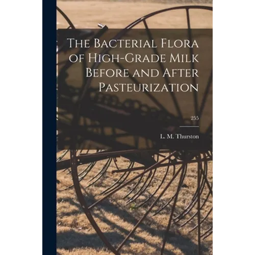 The Bacterial Flora of High-grade Milk Before and After Pasteurization; 255