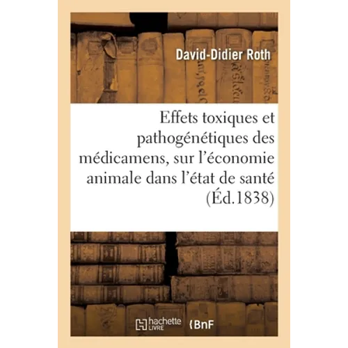Effets Toxiques Et Pathogénétiques Des Médicamens, Sur l'Économie Animale Dans l'État de Santé