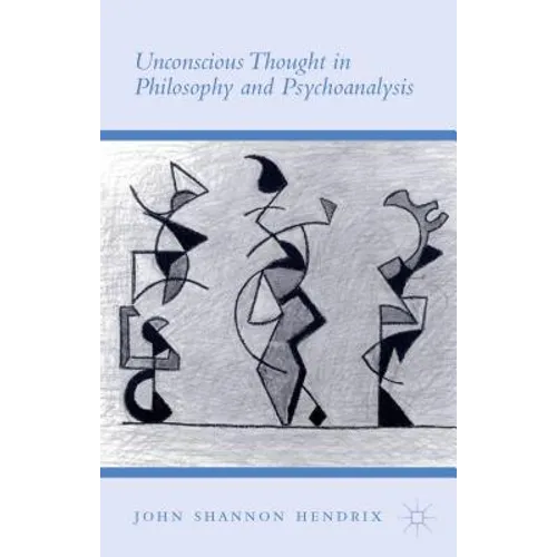 Unconscious Thought in Philosophy and Psychoanalysis
