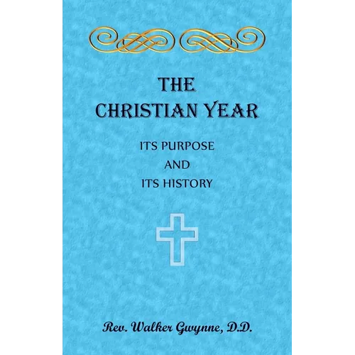 The Christian Year. Its Purpose and Its History