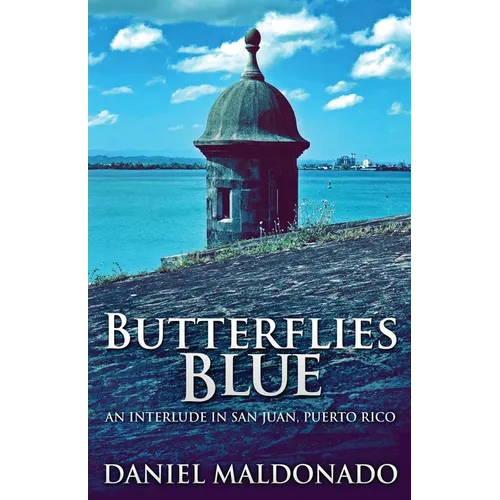 Butterflies Blue: An Interlude in San Juan, Puerto Rico