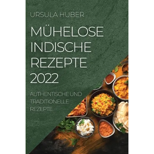 Mühelose Indische Rezepte 2022: Authentische Und Traditionelle Rezepte