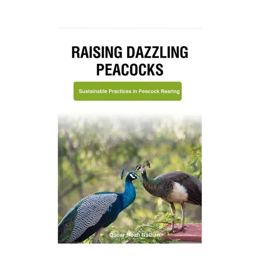 Raising Dazzling Peacocks: Sustainable Practices in Peacock Rearing