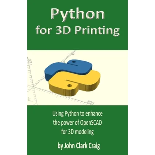 Python for 3D Printing: Using Python to enhance the power of OpenSCAD for 3D modeling