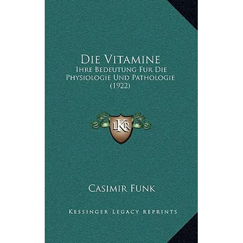 Die Vitamine: Ihre Bedeutung Fur Die Physiologie Und Pathologie (1922)
