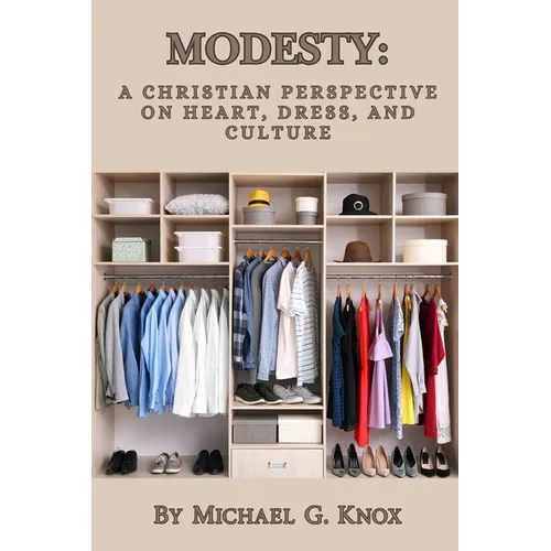 Modesty: A Christian Perspective on Heart, Dress, and Culture