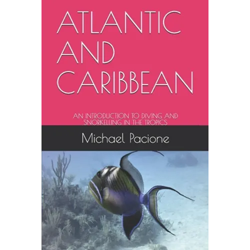 Atlantic and Caribbean: An Introduction to Diving and Snorkelling in the Tropics