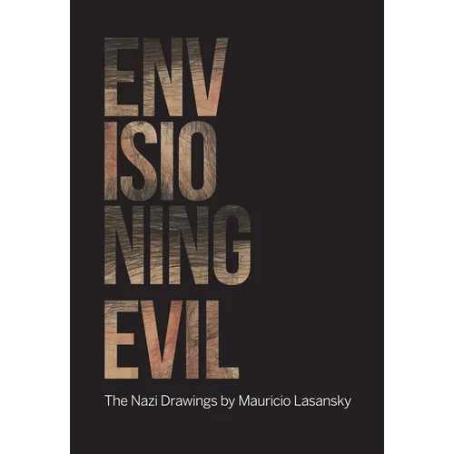 Envisioning Evil: "The Nazi Drawings" by Mauricio Lasansky