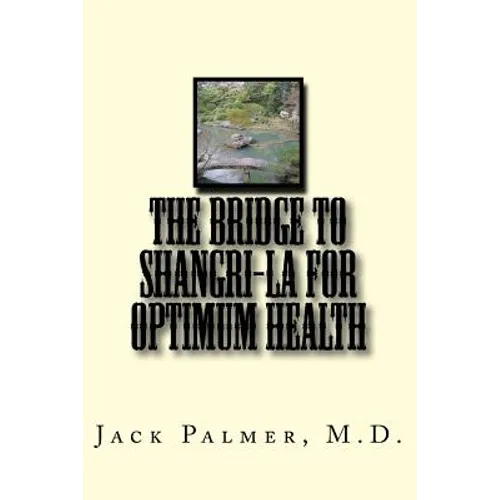 The Bridge to Shangri-La for Optimum Health: A book to help you keep and restore your health