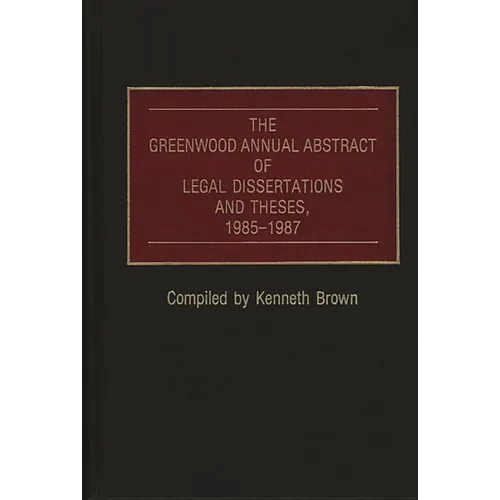 The Greenwood Annual Abstract of Legal Dissertations and Theses, 1985-1987