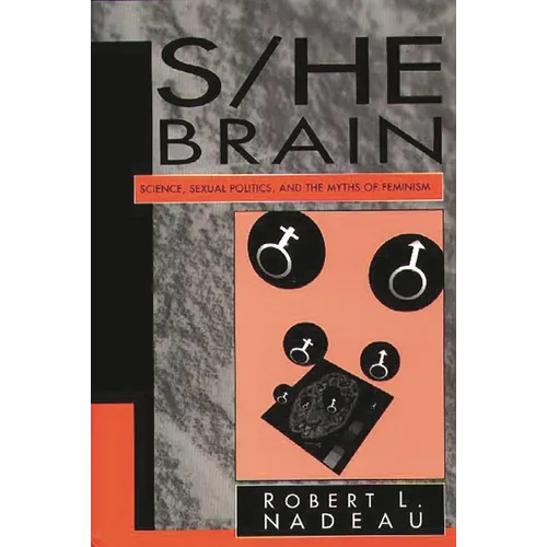 S/He Brain: Science, Sexual Politics, and the Myths of Feminism