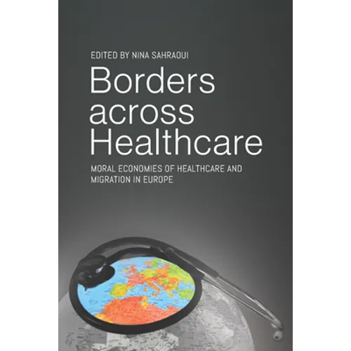 Borders Across Healthcare: Moral Economies of Healthcare and Migration in Europe