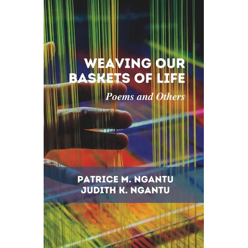 Weaving Our Baskets of Life: Poems and Others