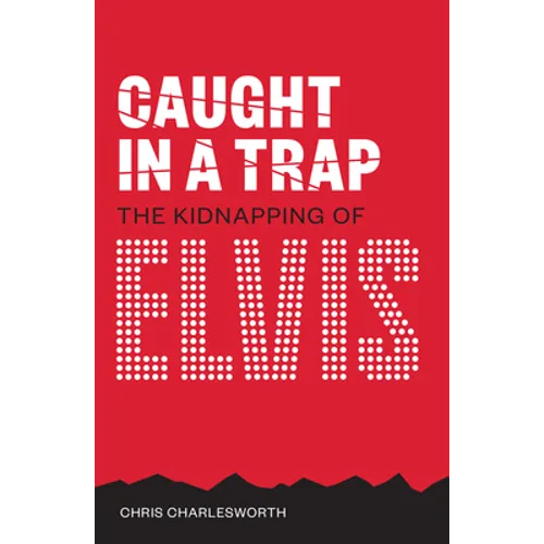 Caught in a Trap: The Kidnapping of Elvis