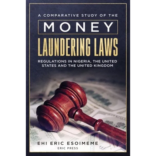 A Comparative Study of the Money Laundering Laws/Regulations in Nigeria, the United States and the United Kingdom