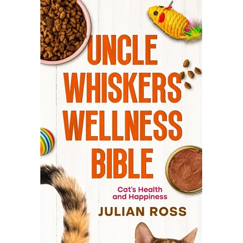 Uncle Whiskers Wellness Bible: Cat's Health and Happiness