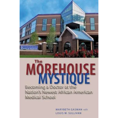 The Morehouse Mystique: Becoming a Doctor at the Nation's Newest African American Medical School