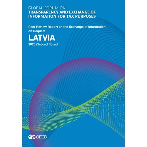 Global Forum on Transparency and Exchange of Information for Tax Purposes: Latvia 2023 (Second Round)